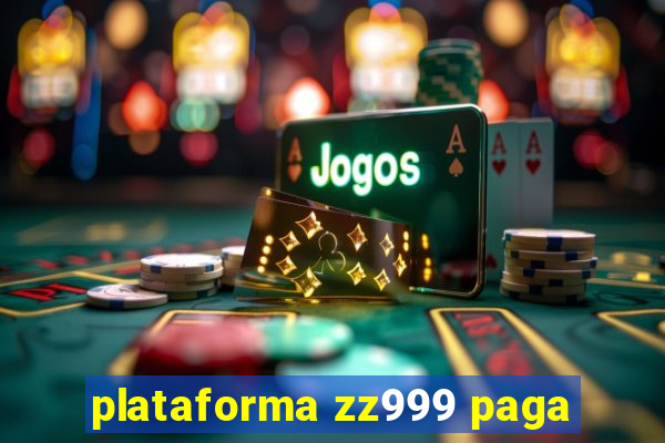 plataforma zz999 paga